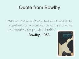 Find the best john bowlby quotes, sayings and quotations on picturequotes.com. Child Psychology Bowlby And Attachment Ppt Video Online Download