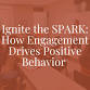 Ignite the SPARK: How Engagement Drives Positive Behavior