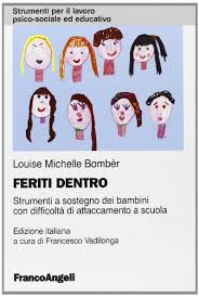 Feriti Dentro Strumenti A Sostegno Dei Bambini Con Difficolta Di Attaccamento A Scuola L M Bomber Franco Angeli Milano 2012 Petali Dal Mondo Onlus
