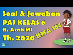 Latihan soal pat/ukk bahasa arab kelas 5 mi. Soal Uas Pas B Arab Kelas 6 Mi Dan Jawaban Kma 183 Youtube