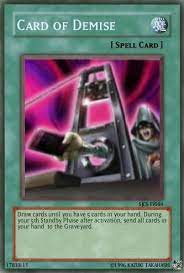 You have to send those cards to the graveyard at the end of the turn, so it's important to make them count. Card Of Demise Yu Gi Oh X13 Wiki Fandom