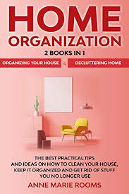 Clothes you haven't touched in two years need to go. Home Organization 2 Books In 1 Organizing Your House Decluttering Home The Best Practical Tips