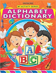 A set of letters arranged in a fixed order, used for writing a language: My Activity Alphabet Dictionary Dreamland Publications 9789350898840 Amazon Com Books