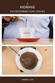 How To Filterkaffee Zubereiten Mit Chemex J Hornig Kaffee Zubereiten Filterkaffee Kaffee