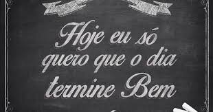 Hoje Eu Só Quero Que O Dia Termine Bem Letra Frases Moikana Simplesdesejo Mensagens Frase Do Dia Palavras