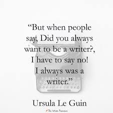 10 Quotes About Writing From Ursula Le Guin Writing Quotes Writing Motivation Writer Quotes