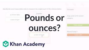 choose pounds or ounces to measure weight 4th grade khan academy