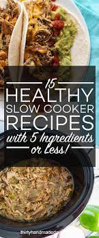 15 Healthy Slow Cooker Recipes With 5 Ingredients Or Less Healthy Slow Cooker Healthy Crockpot Recipes Slow Cooker Recipes Healthy