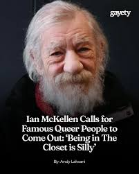 Sir Ian McKellen, the legendary actor known for his roles in The Lord of  the Rings and X-Men, has stirred a debate after encouraging famous queer  people to come out of the