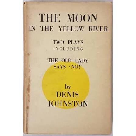 Johnston, Denis - The Moon in the Yellow River, Two Plays Including, The  Old Lady Says No! - Jonatha