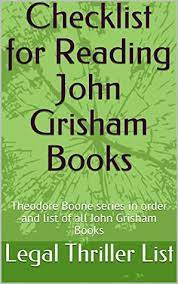 Eventually, grisham found a publisher who agreed to print 5,000 copies of his work, and a time to kill was published in june 1989 when grisham was 34. John Grisham Books Checklist And Reading Order Theodore Boone Series In Order And List Of All John Grisham Books By Legal Thriller List