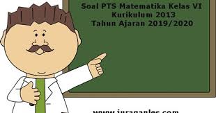 Soal uts/pts kelas 6 sd/mi semester 1 dapat dijadikan bahan pelaksanaan penilaian belajar siswa kelas 6 sd/mi pada pelaksanaan uts/pts pada semester 1 tahun 2020. Soal Pts Uts Matematika Kelas 6 K13 Terbaru Tahun 2019 Juragan Les