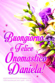 Cdb Cartoline Per Tutti I Gusti Buongiorno E Felice Onomastico Daniela E Auguri Di Buon Compleanno Buon Compleanno Onomastico