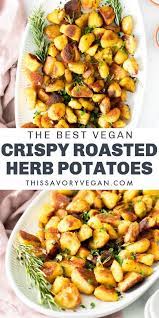 Crispy Roasted Herb Potatoes This Savory Vegan Recipe Vegan Side Dishes Vegan Potato Recipes Savory Vegan