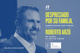 Despreciado por su familia, subestimado por todos, Roberto Arzú se lanza al  estilo Trump