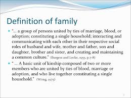 Definition Of Family A Group Of Persons United By Ties Of Marriage Blood Or Adoption Constituting A Single Household Interacting And Communicating Ppt Download