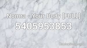 What is the use of a new dress on your scarred body? Nomra Your Body Full Roblox Id Roblox Music Codes