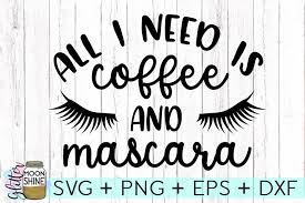Download All I Need Is Coffee And Mascara Svg Dxf Png Eps Cutting Files 45076 Svgs Design Bundles