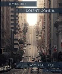 Life Ship Come In Swim Quote Wonderful Words Swimming Quotes Inspirational Words