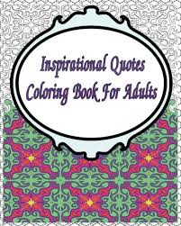 Visit the free download page here to enjoy! Buy Inspirational Quotes Coloring Book For Adults A Colouring Book For Fun And Relaxation 1 Motivational And Inspiring Adult Coloring Book Book Online At Low Prices In India Inspirational Quotes Coloring