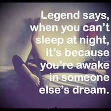 If You Can Dream It You Can Do It Meaning Legend Says When You Can T Sleep At Night It S Because You Re Awake In Someone Else S Dream Sleep Quotes Cant Sleep Quotes Inspirational Quotes