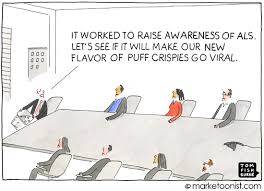 Ice Bucket Challenge Marketoonist Tom Fishburne It was a gimmicks to raise awareness for a disease (i forget which one, is maybe it wasn't. ice bucket challenge marketoonist