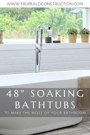 These soaking tubs come in an array of sizes and shapes as you will see in our curated offerings. 48 Inch Long Soaking Tubs That Will Make The Most Of Your Bathroom Trubuild Construction