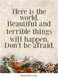 Frederick Buechner Photo Quotes Here Is The World Beautiful And Terrible Things Will Happen Life Sayin Own Quotes Picture Quotes Inspirational Quotes