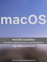 Macos Catalina For Users Administrators And Developers Dixon Wayne Ebook Amazon Com