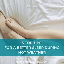 No one likes to toss and turn all night, or even worse, struggle with outright insomnia. Too Hot To Sleep 5 Top Tips For A Better Sleep During This Hot Weather Santis Pilates