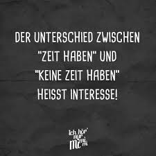 Der Unterschied Zwischen Zeit Haben Und Keine Zeit Haben Heisst Interesse Visual Statements Spruche Zitate Spruche Lustige Zitate Und Spruche