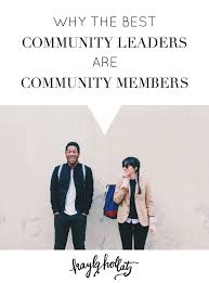 Why The Best Community Leaders Are Community Members Small Business Tips Business Blog Blogging Advice