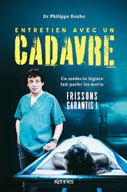 Entretien avec un cadavre: Un médecin légiste fait parler les morts :  Boxho, Philippe: Amazon.com.be: Livres