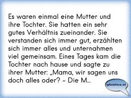 Im ersten moment erschrak ich. Es Waren Einmal Eine Mutter Und Ihre Tochter Sie Hatten Ein Sehr Gutes Verhaltnis Zueinander Sie Verstanden Sich Imme Osterreichische Spruche Und Zitate