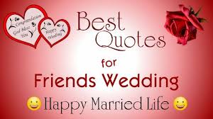 Good luck on your marriage, you two are a fantastic couple, and you were truly meant for each other! Wedding Wishes For Friend Marriage Wishes For Friend Best Wedding Wishes For Friend New Wishes Real Life Quotes