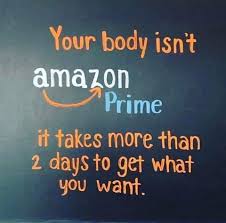 Your Body Isn T Amazon Prime It Takes More Than 2 Days To Get What You Want Physical Therapy Quotes Therapy Quotes Physical Therapy Humor