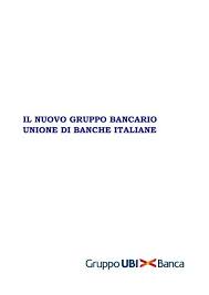 Nel 1995, nell'intento di adeguare le strutture agli stimoli, alle occasioni e alle indicazioni proposte da un mercato sempre più aperto, vasto e competitivo, è stata costituita a lugano la banca popolare di sondrio (suisse) sa, banca di diritto svizzero. Il Nuovo Gruppo Bancario Unione Di Banche Italiane Ubi Banca
