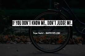 Discover and share dont judge me quotes and sayings. Top 9 Don T Judge Me If U Dont Know Me Quotes Famous Quotes Sayings About Don T Judge Me If U Dont Know Me
