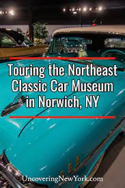 The Northeast Classic Car Museum In Norwich New York Car Museum Classic Cars Car