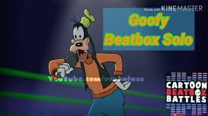 Then cartoon beatbox battle is the series for you! Goofy Beatbox Solo Cartoon Beatbox Battles Youtube