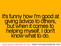 Funny Advice Quotes. QuotesGram via Relatably.com