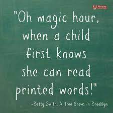 Oh Magic Hour When A Child First Knows She Can Read Printed Words Betty Smith A Tree Grows In Brooklyn Tree Grows In Brooklyn Words Mighty Girl