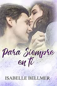 À tout moment, où que vous soyez, sur tous vos appareils. Para Siempre En Ti De Isabelle Bellmer 2021 Leer Libros Online Gratis