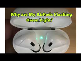 Why Are My Airpods Or Airpods Pro Flashing Green Light Youtube