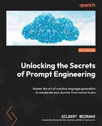 Unlocking the Secrets of Prompt Engineering: Master the art of creative  language generation to accelerate your journey from novice to pro: Gilbert  Mizrahi: 9781835083833: Amazon.com: Books