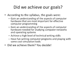 The syllabus links below go to the standard syllabus for each course. Did We Achieve The Goals For This Course What Did We Learn Comp251 Computer Architecture John Maccormick Ppt Download