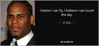 I believe i can fly is a song written by, produced and recorded by american artist r. R Kelly Quote I Belive I Can Fly I Believe I Can Touch