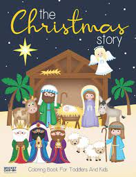 Biblical christmas coloring pages coloring pages that depict the christmas story scenes. The Christmas Story Coloring Book For Toddlers And Kids Jesus And Bible Story Pictures Large Easy And Simple Coloring Pages For Preschool Christmas Coloring Books For Kids Wocket Chip Publishing 9781710023381