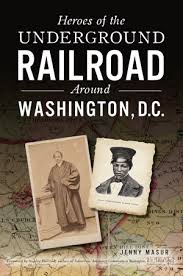 The underground railroad by colson whitehead, the last runaway by tracy chevalier, unspoken: Heroes Of The Underground Railroad Around Washington D C By Jenny Masur Foreword By Stanley Harrold Author Of Subversives Antislavery Community In Washington D C 1928 1965 The History Press Books