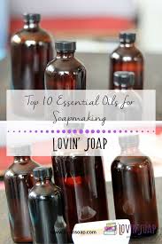 Top 10 Essential Oils For Soapmaking Lovin Soap Studio